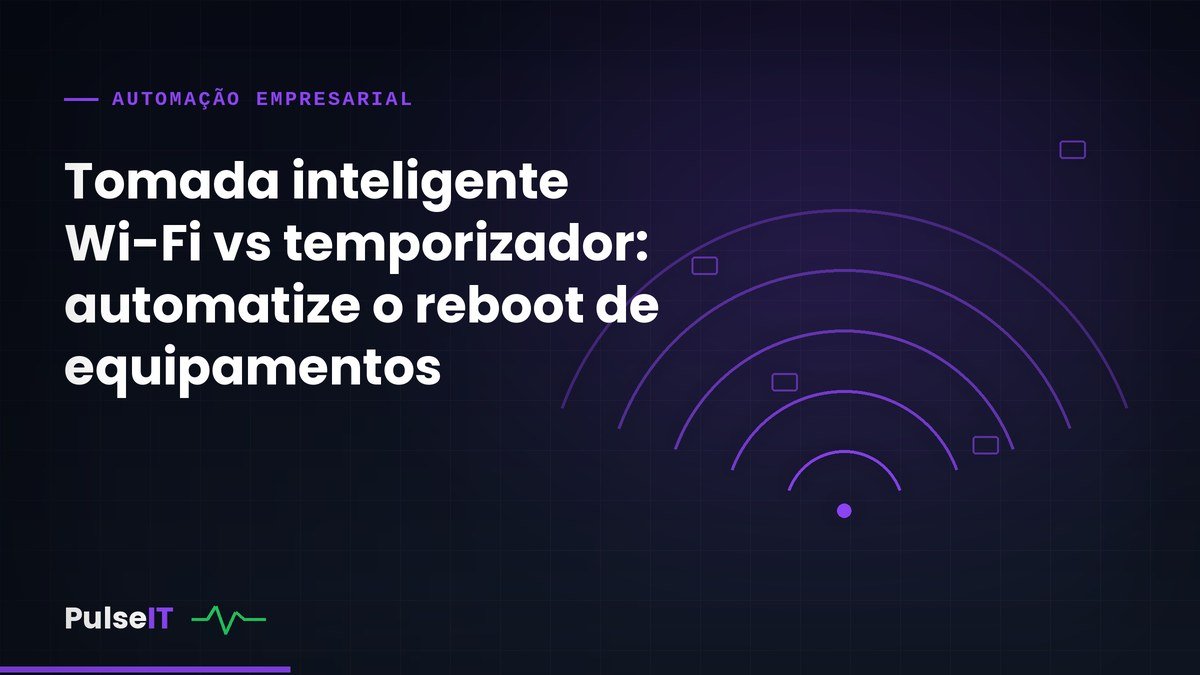 Tomada inteligente Wi-Fi vs temporizador: automatize o reboot de equipamentos