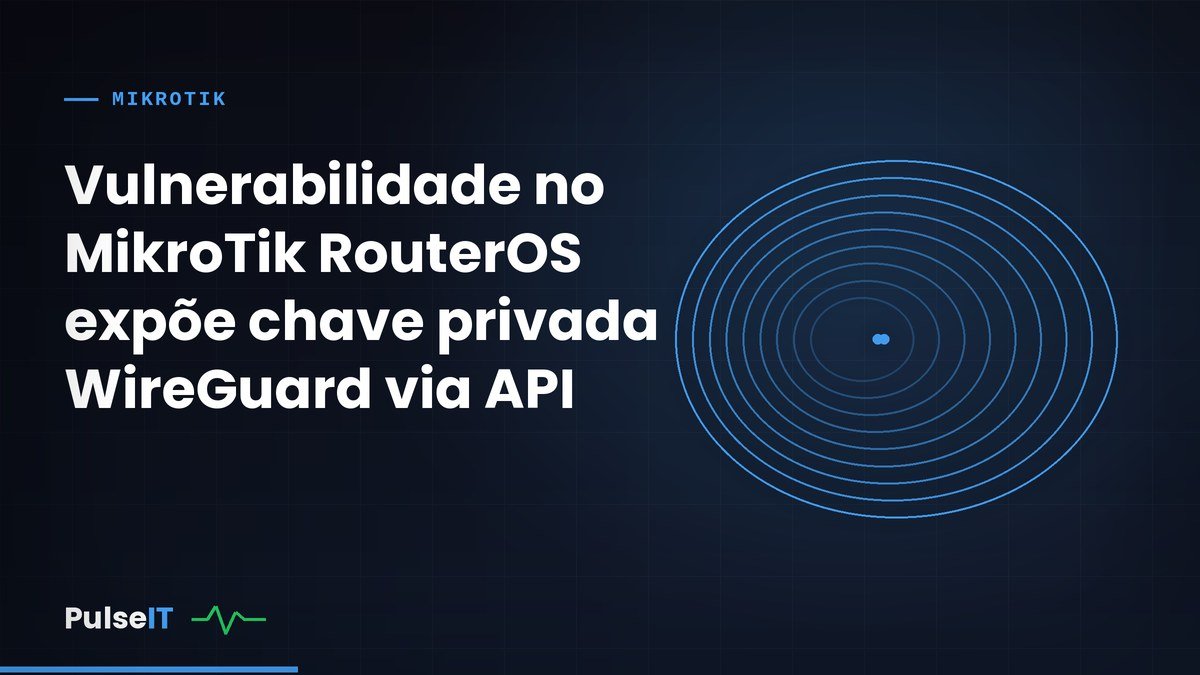 Vulnerabilidade no MikroTik RouterOS expõe chave privada WireGuard via API