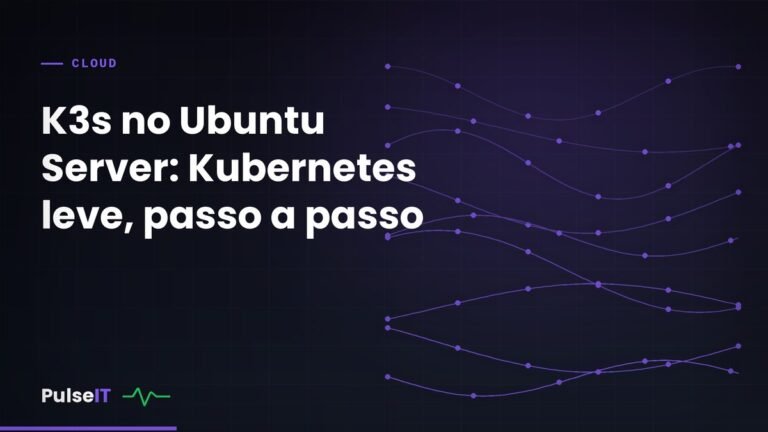 K3s no Ubuntu Server: Kubernetes leve, passo a passo