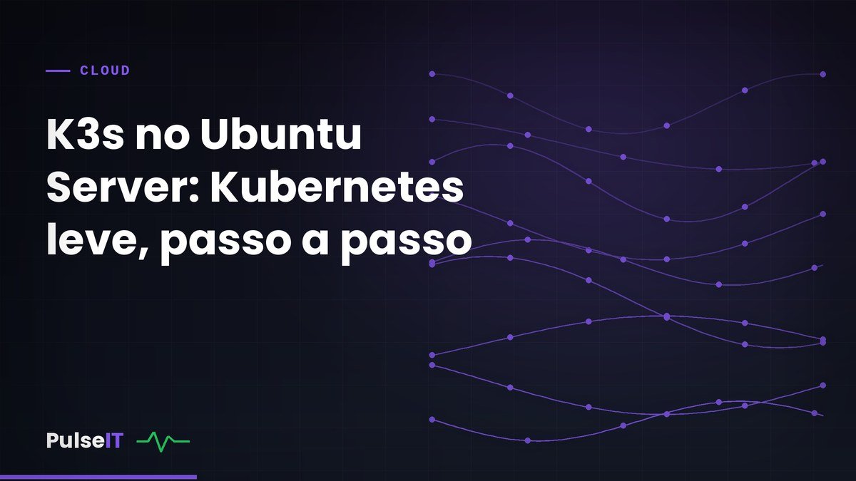 K3s no Ubuntu Server: Kubernetes leve, passo a passo