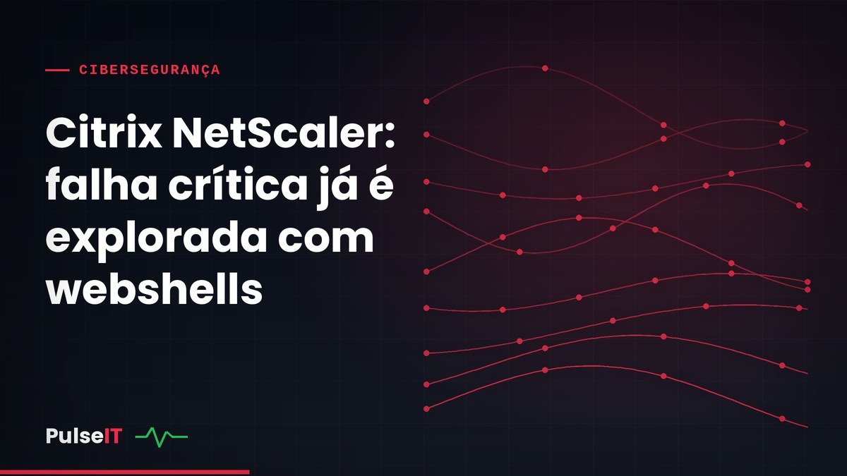 Citrix NetScaler: falha crítica já é explorada com webshells
