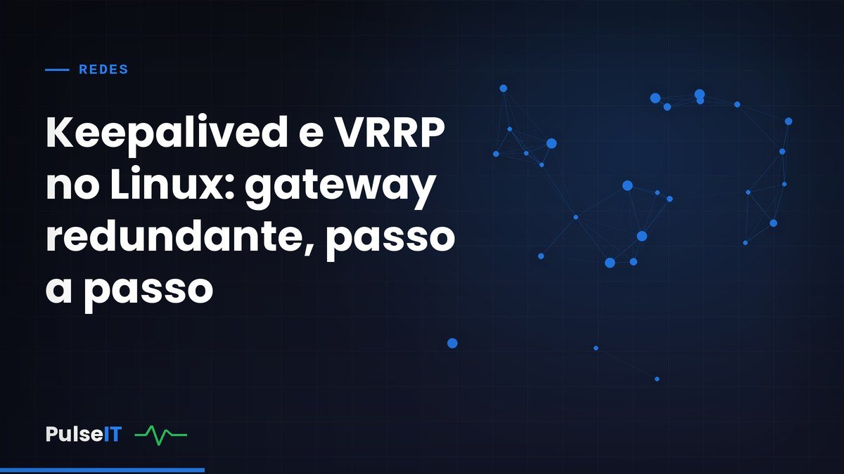 Keepalived e VRRP no Linux: gateway redundante, passo a passo