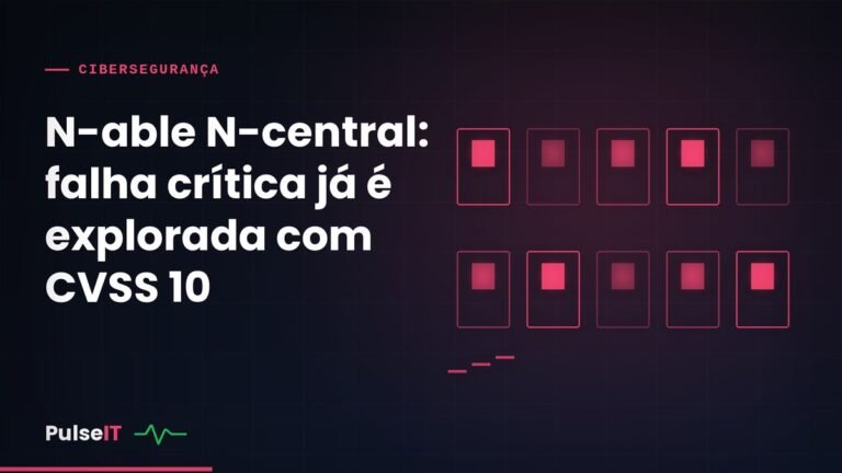 N-able N-central: falha crítica já é explorada com CVSS 10