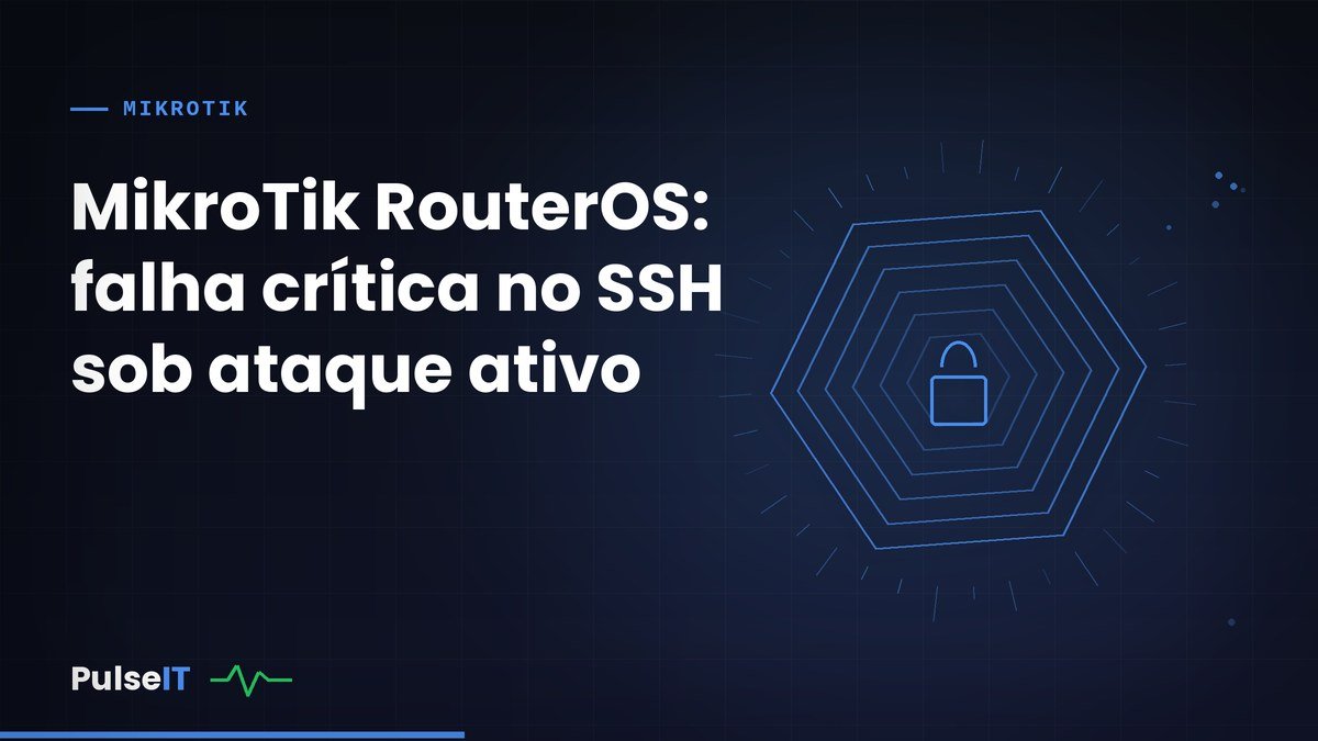 MikroTik RouterOS: falha crítica no SSH sob ataque ativo