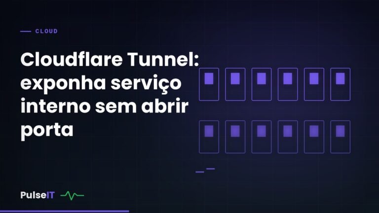 Cloudflare Tunnel: exponha serviço interno sem abrir porta